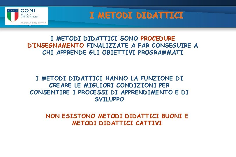 I METODI DIDATTICI SONO PROCEDURE D’INSEGNAMENTO FINALIZZATE A FAR CONSEGUIRE A CHI APPRENDE GLI