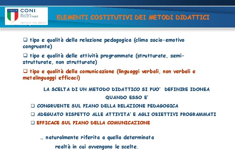 ELEMENTI COSTITUTIVI DEI METODI DIDATTICI q tipo e qualità della relazione pedagogica (clima socio-emotivo ELEMENTI COSTITUTIVI DEI METODI DIDATTICI q tipo e qualità della relazione pedagogica (clima socio-emotivo