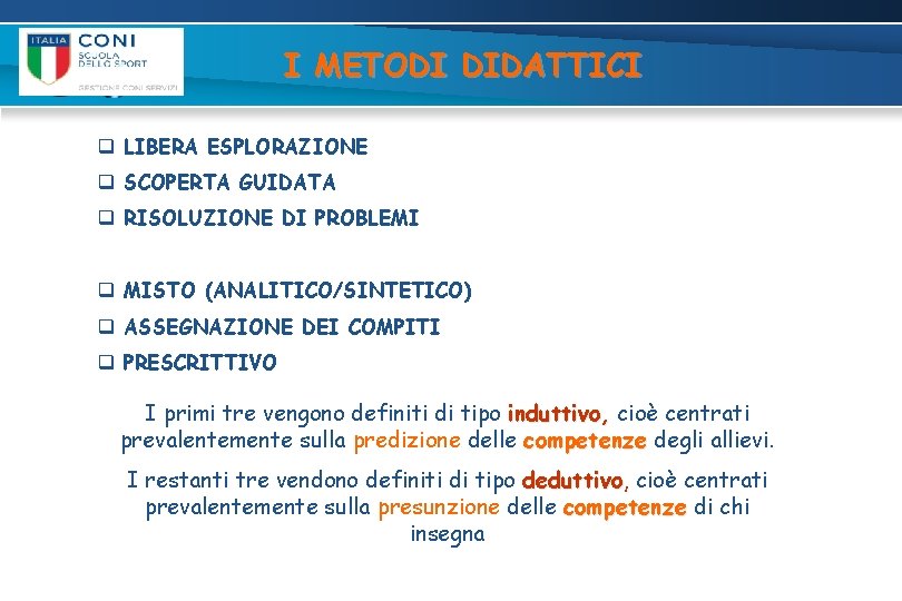 I METODI DIDATTICI q LIBERA ESPLORAZIONE q SCOPERTA GUIDATA q RISOLUZIONE DI PROBLEMI q