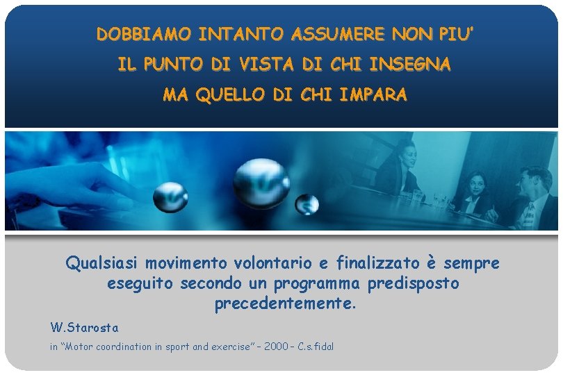 DOBBIAMO INTANTO ASSUMERE NON PIU’ IL PUNTO DI VISTA DI CHI INSEGNA MA QUELLO DOBBIAMO INTANTO ASSUMERE NON PIU’ IL PUNTO DI VISTA DI CHI INSEGNA MA QUELLO