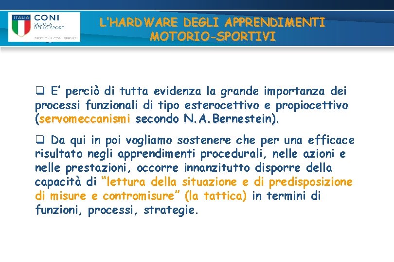 L’HARDWARE DEGLI APPRENDIMENTI MOTORIO-SPORTIVI q E’ perciò di tutta evidenza la grande importanza dei