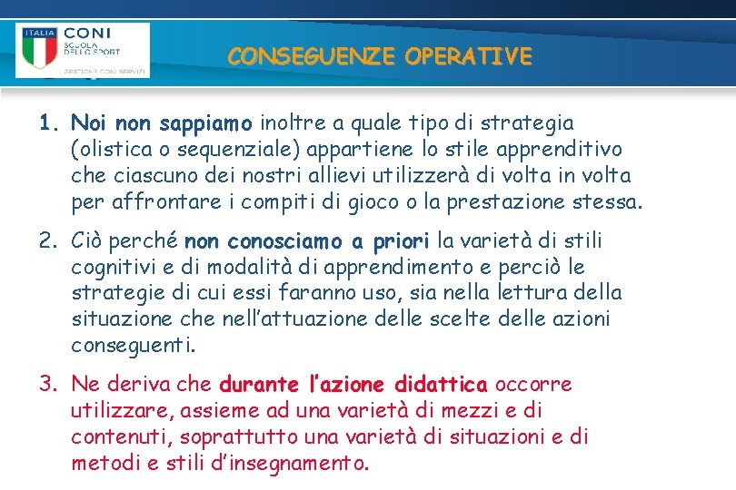 CONSEGUENZE OPERATIVE 1. Noi non sappiamo inoltre a quale tipo di strategia (olistica o