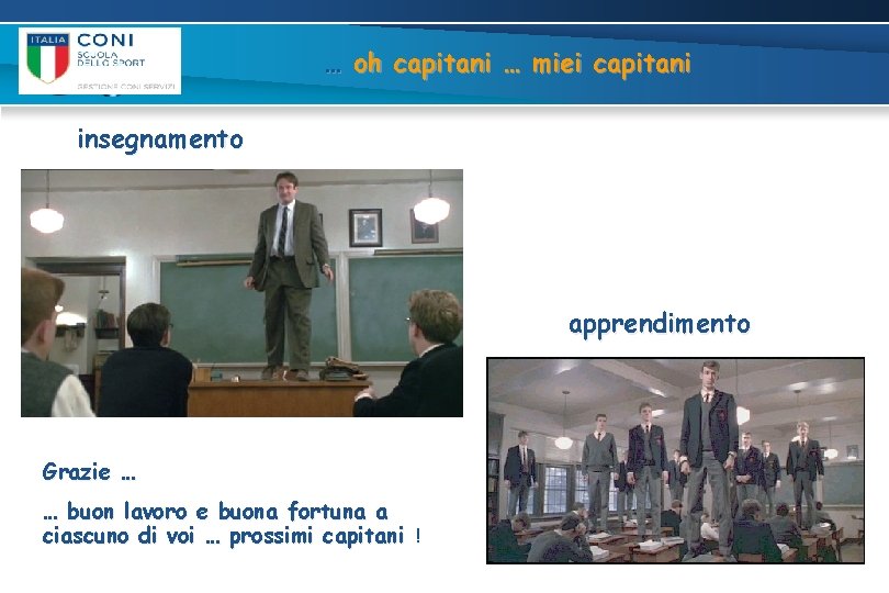 … oh capitani … miei capitani insegnamento apprendimento Grazie … … buon lavoro e