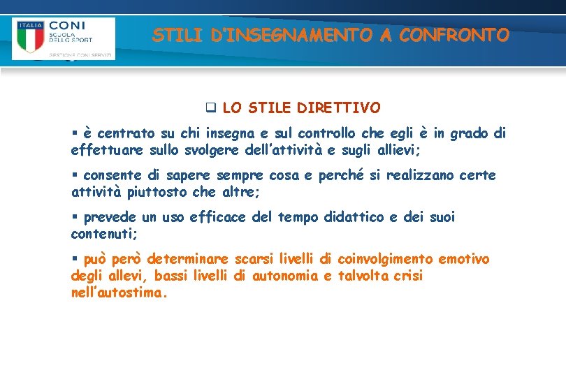 STILI D’INSEGNAMENTO A CONFRONTO q LO STILE DIRETTIVO § è centrato su chi insegna STILI D’INSEGNAMENTO A CONFRONTO q LO STILE DIRETTIVO § è centrato su chi insegna