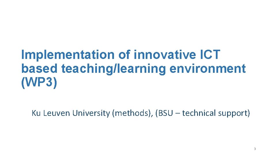 Implementation of innovative ICT based teaching/learning environment (WP 3) Ku Leuven University (methods), (BSU