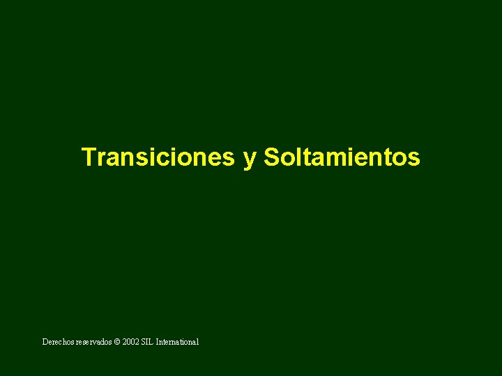 Transiciones y Soltamientos Derechos reservados © 2002 SIL International 