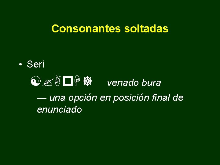 Consonantes soltadas • Seri [? Ap. H] venado bura — una opción en posición