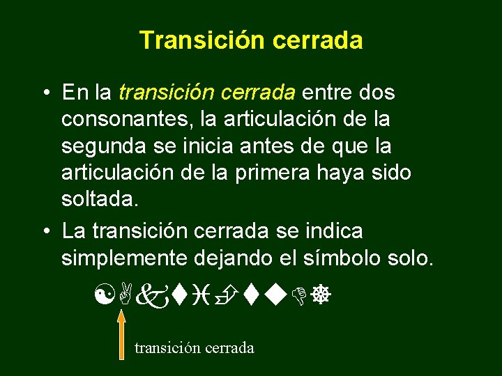 Transición cerrada • En la transición cerrada entre dos consonantes, la articulación de la