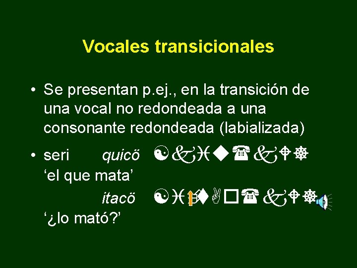 Vocales transicionales • Se presentan p. ej. , en la transición de una vocal
