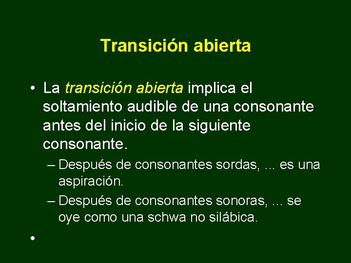 Transición abierta • La transición abierta implica el soltamiento audible de una consonantes del