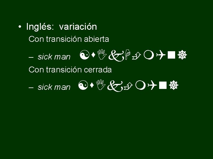  • Inglés: variación Con transición abierta – sick man [s. Ik. H m.