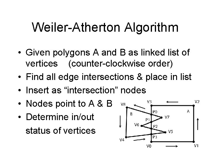 Weiler-Atherton Algorithm • Given polygons A and B as linked list of vertices (counter-clockwise