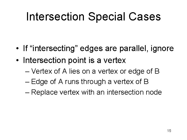 Intersection Special Cases • If “intersecting” edges are parallel, ignore • Intersection point is