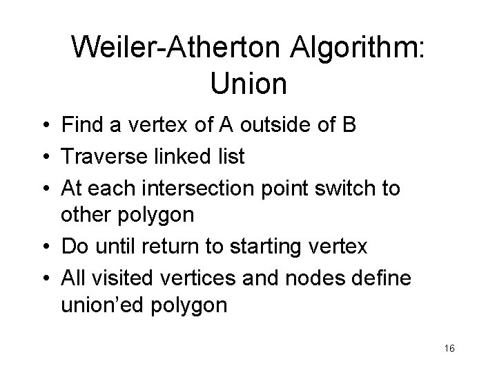 Weiler-Atherton Algorithm: Union • Find a vertex of A outside of B • Traverse
