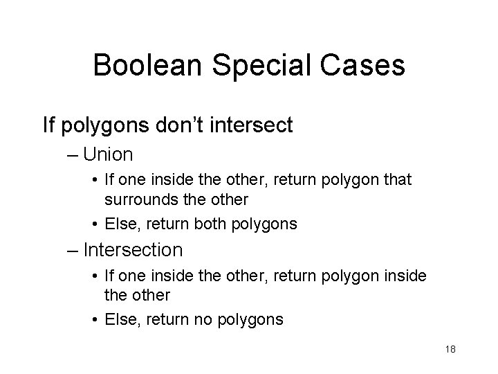 Boolean Special Cases If polygons don’t intersect – Union • If one inside the