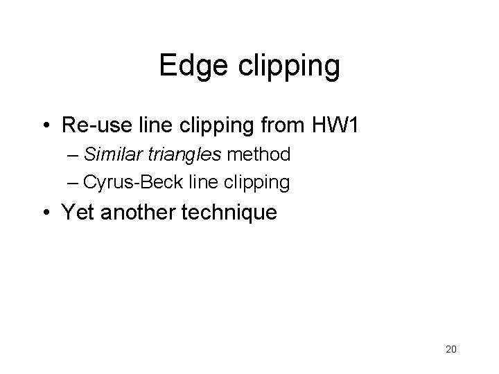 Edge clipping • Re-use line clipping from HW 1 – Similar triangles method –