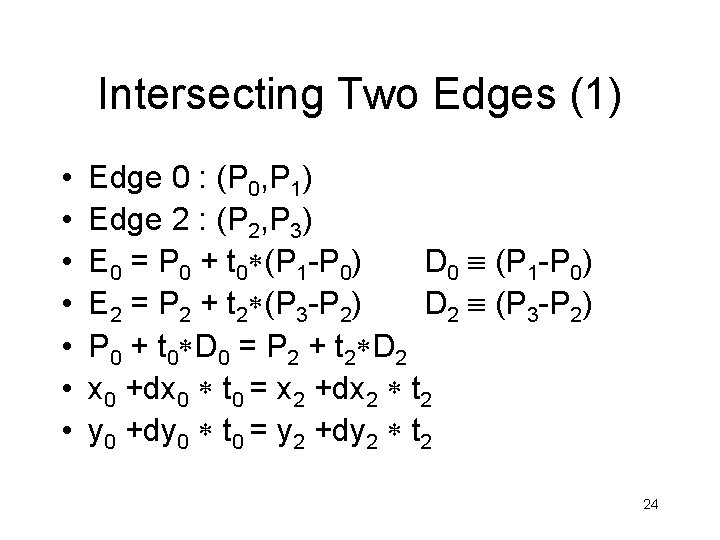 Intersecting Two Edges (1) • • Edge 0 : (P 0, P 1) Edge