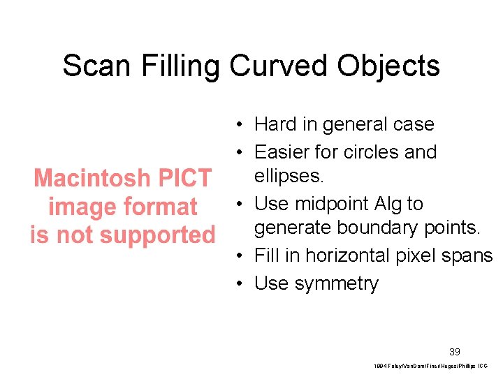 Scan Filling Curved Objects • Hard in general case • Easier for circles and