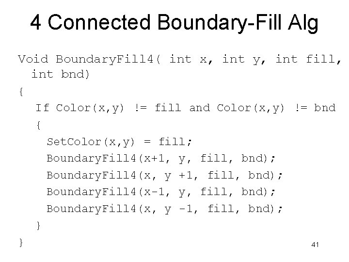 4 Connected Boundary-Fill Alg Void Boundary. Fill 4( int x, int y, int fill,