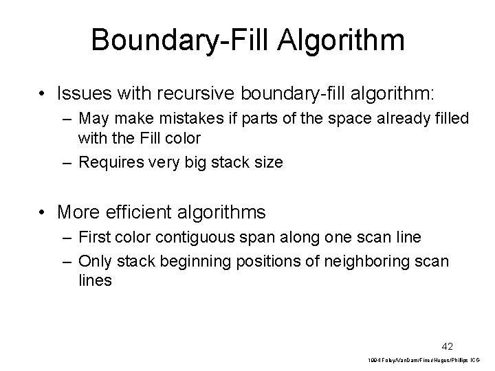 Boundary-Fill Algorithm • Issues with recursive boundary-fill algorithm: – May make mistakes if parts