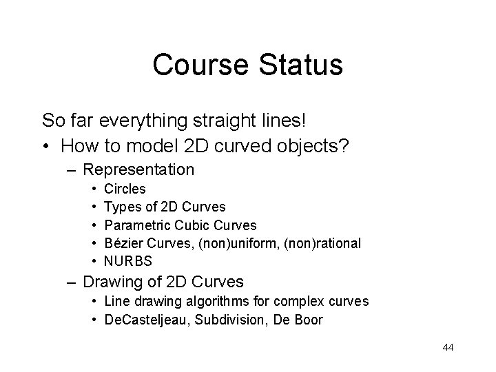 Course Status So far everything straight lines! • How to model 2 D curved