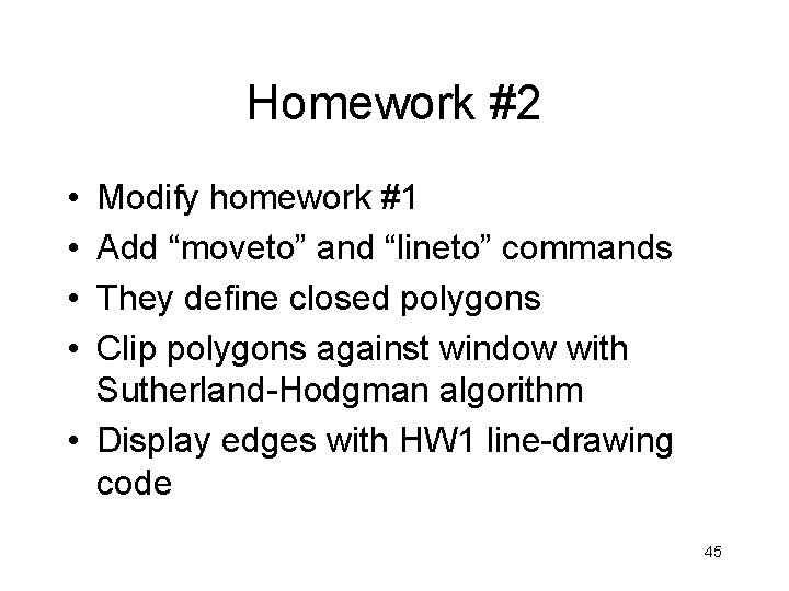 Homework #2 • • Modify homework #1 Add “moveto” and “lineto” commands They define