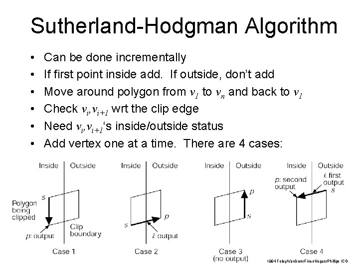 Sutherland-Hodgman Algorithm • • • Can be done incrementally If first point inside add.