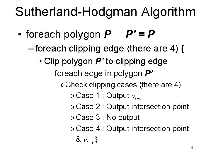 Sutherland-Hodgman Algorithm • foreach polygon P P’ = P – foreach clipping edge (there