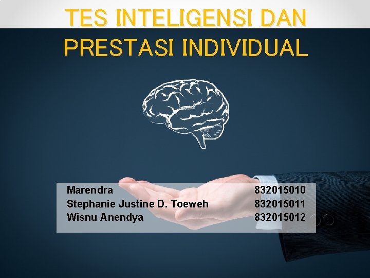 TES INTELIGENSI DAN PRESTASI INDIVIDUAL Marendra Stephanie Justine D. Toeweh Wisnu Anendya 832015010 832015011 TES INTELIGENSI DAN PRESTASI INDIVIDUAL Marendra Stephanie Justine D. Toeweh Wisnu Anendya 832015010 832015011