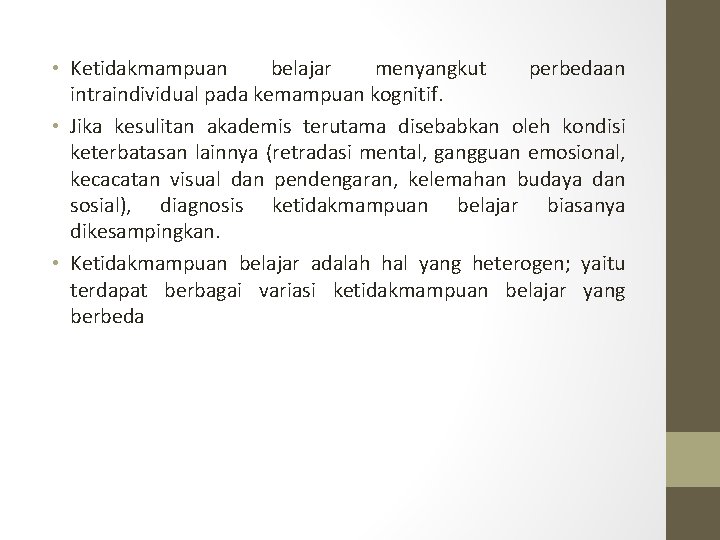 • Ketidakmampuan belajar menyangkut perbedaan intraindividual pada kemampuan kognitif. • Jika kesulitan akademis • Ketidakmampuan belajar menyangkut perbedaan intraindividual pada kemampuan kognitif. • Jika kesulitan akademis