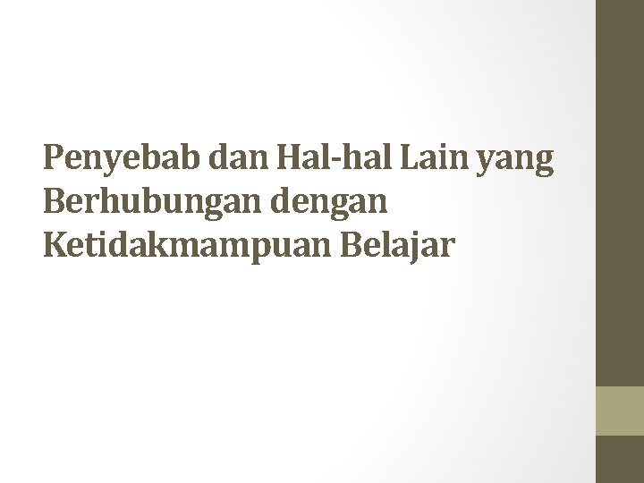 Penyebab dan Hal-hal Lain yang Berhubungan dengan Ketidakmampuan Belajar Penyebab dan Hal-hal Lain yang Berhubungan dengan Ketidakmampuan Belajar