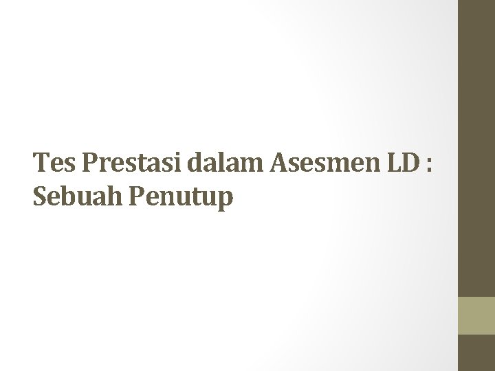 Tes Prestasi dalam Asesmen LD : Sebuah Penutup Tes Prestasi dalam Asesmen LD : Sebuah Penutup