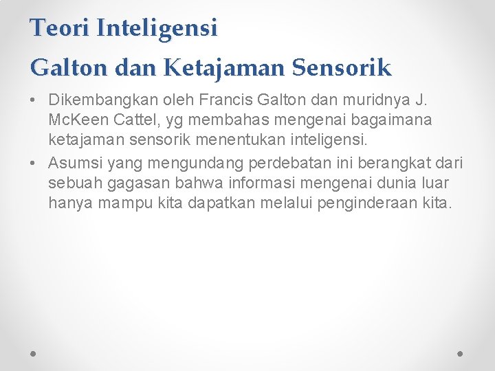 Teori Inteligensi Galton dan Ketajaman Sensorik • Dikembangkan oleh Francis Galton dan muridnya J. Teori Inteligensi Galton dan Ketajaman Sensorik • Dikembangkan oleh Francis Galton dan muridnya J.