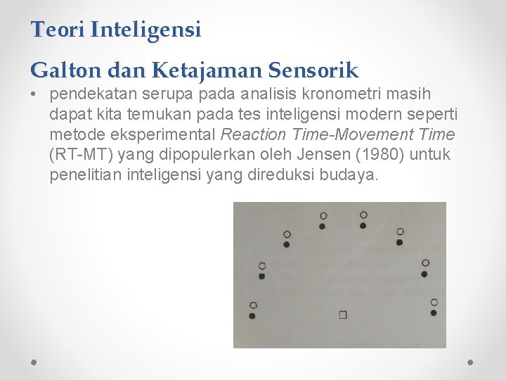 Teori Inteligensi Galton dan Ketajaman Sensorik • pendekatan serupa pada analisis kronometri masih dapat Teori Inteligensi Galton dan Ketajaman Sensorik • pendekatan serupa pada analisis kronometri masih dapat