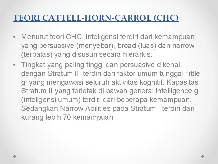 TEORI CATTELL-HORN-CARROL (CHC) • Menurut teori CHC, inteligensi terdiri dari kemampuan yang persuasive (menyebar), TEORI CATTELL-HORN-CARROL (CHC) • Menurut teori CHC, inteligensi terdiri dari kemampuan yang persuasive (menyebar),