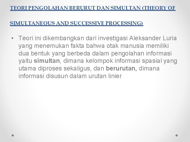 TEORI PENGOLAHAN BERURUT DAN SIMULTAN (THEORY OF SIMULTANEOUS AND SUCCESSIVE PROCESSING) • Teori ini TEORI PENGOLAHAN BERURUT DAN SIMULTAN (THEORY OF SIMULTANEOUS AND SUCCESSIVE PROCESSING) • Teori ini