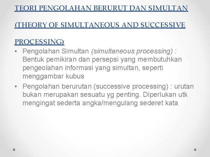 TEORI PENGOLAHAN BERURUT DAN SIMULTAN (THEORY OF SIMULTANEOUS AND SUCCESSIVE PROCESSING) • Pengolahan Simultan TEORI PENGOLAHAN BERURUT DAN SIMULTAN (THEORY OF SIMULTANEOUS AND SUCCESSIVE PROCESSING) • Pengolahan Simultan