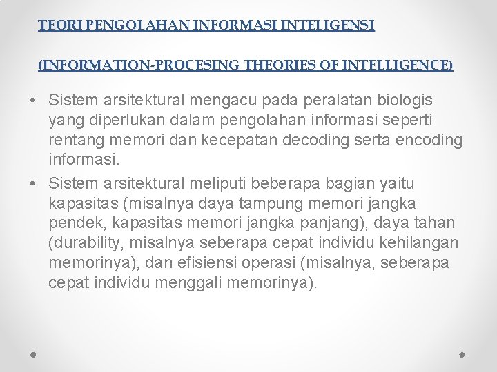 TEORI PENGOLAHAN INFORMASI INTELIGENSI (INFORMATION-PROCESING THEORIES OF INTELLIGENCE) • Sistem arsitektural mengacu pada peralatan TEORI PENGOLAHAN INFORMASI INTELIGENSI (INFORMATION-PROCESING THEORIES OF INTELLIGENCE) • Sistem arsitektural mengacu pada peralatan