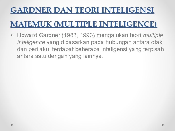 GARDNER DAN TEORI INTELIGENSI MAJEMUK (MULTIPLE INTELIGENCE) • Howard Gardner (1983, 1993) mengajukan teori GARDNER DAN TEORI INTELIGENSI MAJEMUK (MULTIPLE INTELIGENCE) • Howard Gardner (1983, 1993) mengajukan teori