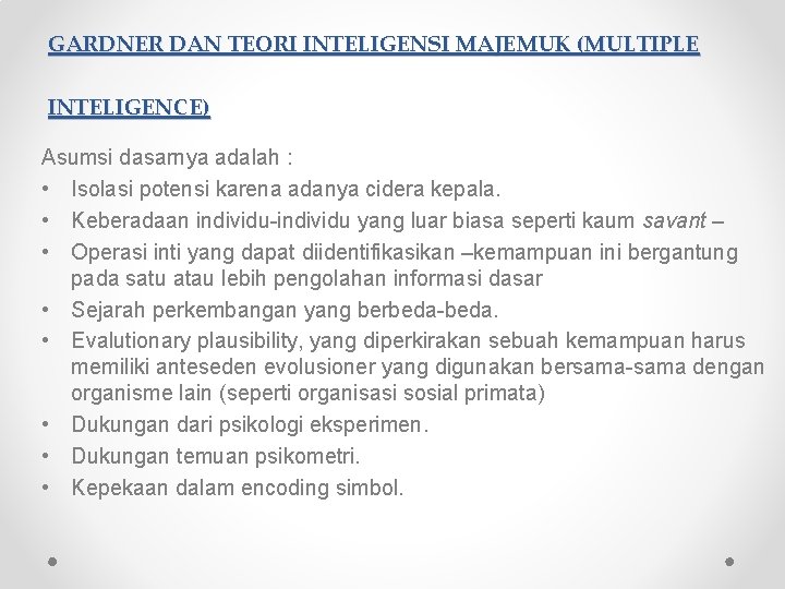 GARDNER DAN TEORI INTELIGENSI MAJEMUK (MULTIPLE INTELIGENCE) Asumsi dasarnya adalah : • Isolasi potensi GARDNER DAN TEORI INTELIGENSI MAJEMUK (MULTIPLE INTELIGENCE) Asumsi dasarnya adalah : • Isolasi potensi