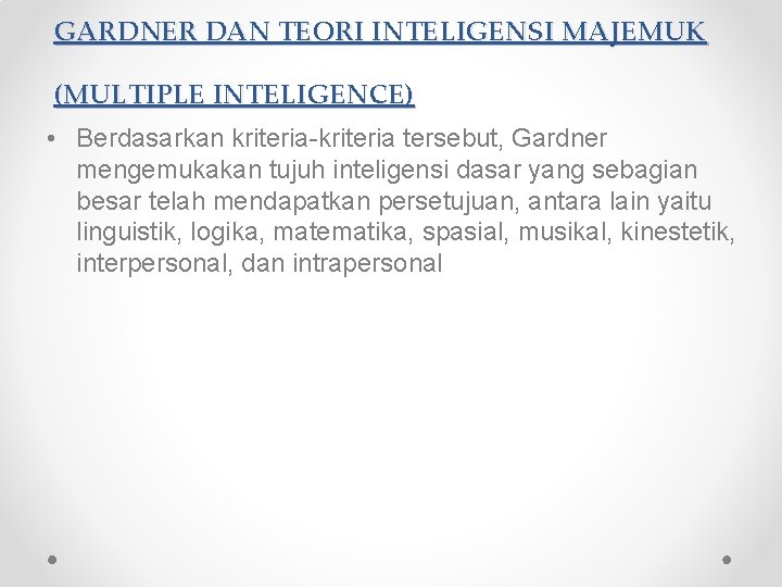 GARDNER DAN TEORI INTELIGENSI MAJEMUK (MULTIPLE INTELIGENCE) • Berdasarkan kriteria-kriteria tersebut, Gardner mengemukakan tujuh GARDNER DAN TEORI INTELIGENSI MAJEMUK (MULTIPLE INTELIGENCE) • Berdasarkan kriteria-kriteria tersebut, Gardner mengemukakan tujuh