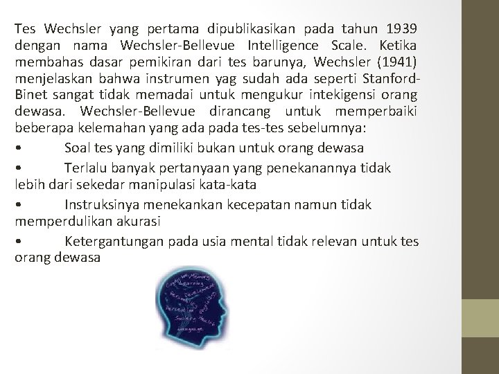 Tes Wechsler yang pertama dipublikasikan pada tahun 1939 dengan nama Wechsler-Bellevue Intelligence Scale. Ketika Tes Wechsler yang pertama dipublikasikan pada tahun 1939 dengan nama Wechsler-Bellevue Intelligence Scale. Ketika