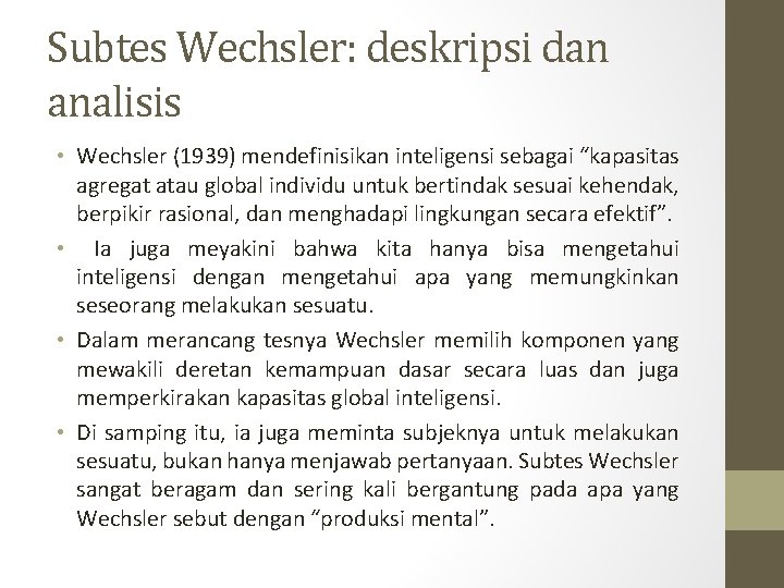 Subtes Wechsler: deskripsi dan analisis • Wechsler (1939) mendefinisikan inteligensi sebagai “kapasitas agregat atau Subtes Wechsler: deskripsi dan analisis • Wechsler (1939) mendefinisikan inteligensi sebagai “kapasitas agregat atau