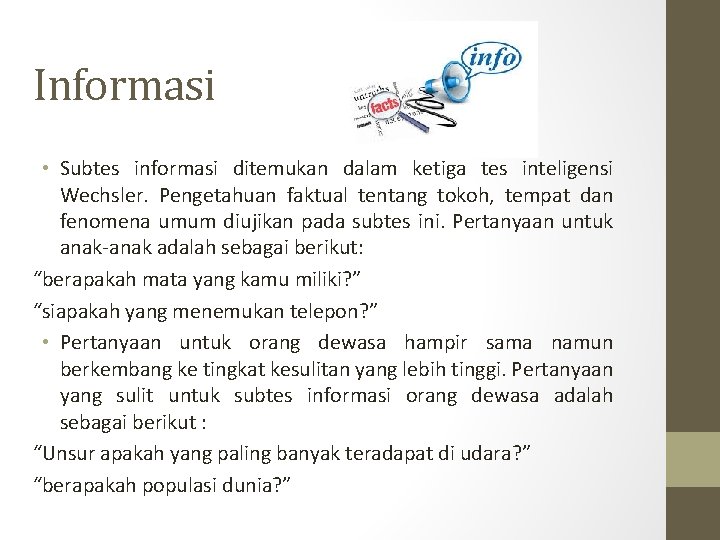 Informasi • Subtes informasi ditemukan dalam ketiga tes inteligensi Wechsler. Pengetahuan faktual tentang tokoh, Informasi • Subtes informasi ditemukan dalam ketiga tes inteligensi Wechsler. Pengetahuan faktual tentang tokoh,