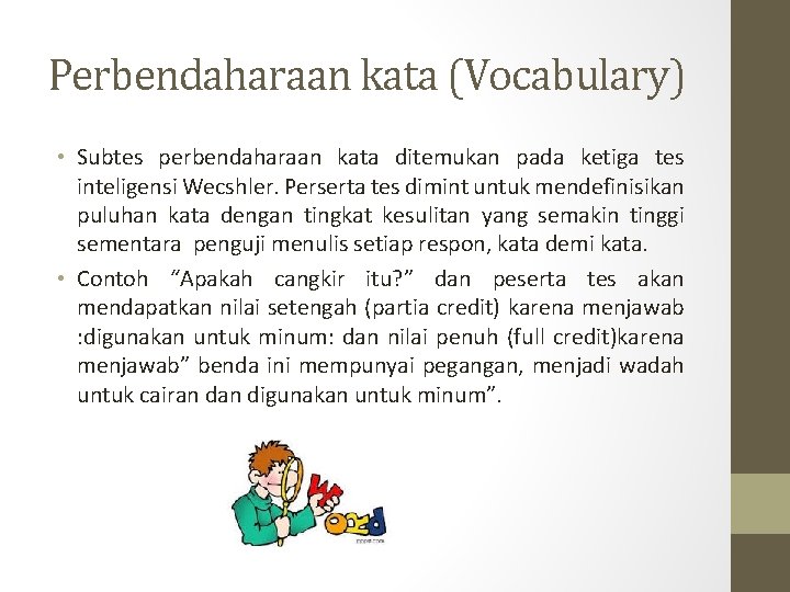 Perbendaharaan kata (Vocabulary) • Subtes perbendaharaan kata ditemukan pada ketiga tes inteligensi Wecshler. Perserta Perbendaharaan kata (Vocabulary) • Subtes perbendaharaan kata ditemukan pada ketiga tes inteligensi Wecshler. Perserta