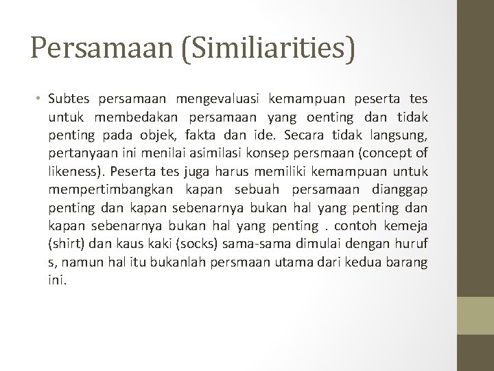 Persamaan (Similiarities) • Subtes persamaan mengevaluasi kemampuan peserta tes untuk membedakan persamaan yang oenting Persamaan (Similiarities) • Subtes persamaan mengevaluasi kemampuan peserta tes untuk membedakan persamaan yang oenting