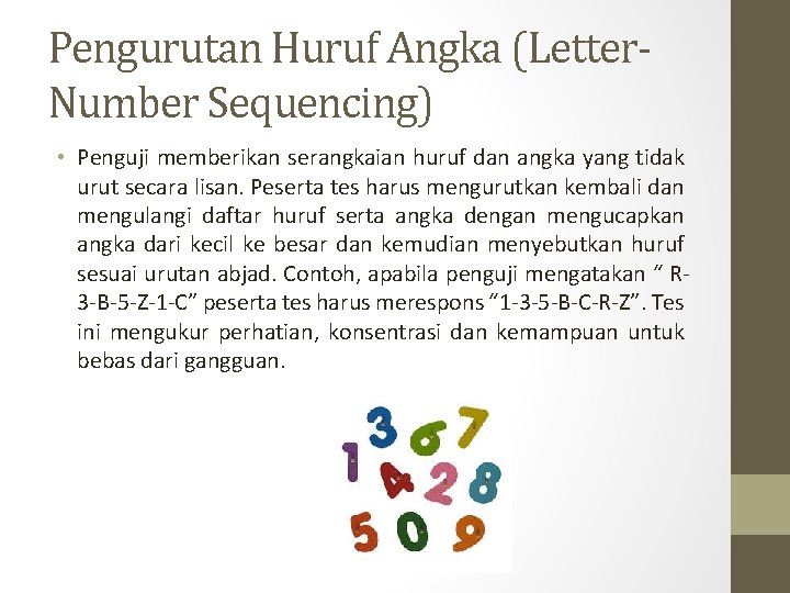 Pengurutan Huruf Angka (Letter. Number Sequencing) • Penguji memberikan serangkaian huruf dan angka yang Pengurutan Huruf Angka (Letter. Number Sequencing) • Penguji memberikan serangkaian huruf dan angka yang