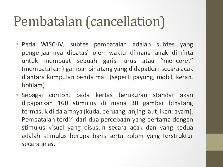 Pembatalan (cancellation) • Pada WISC-IV, subtes pembatalan adalah subtes yang pengerjaannya dibatasi oleh waktu Pembatalan (cancellation) • Pada WISC-IV, subtes pembatalan adalah subtes yang pengerjaannya dibatasi oleh waktu