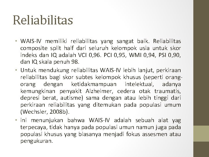 Reliabilitas • WAIS-IV memiliki reliabilitas yang sangat baik. Reliabilitas composite split half dari seluruh Reliabilitas • WAIS-IV memiliki reliabilitas yang sangat baik. Reliabilitas composite split half dari seluruh