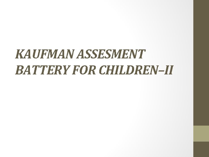 KAUFMAN ASSESMENT BATTERY FOR CHILDREN–II KAUFMAN ASSESMENT BATTERY FOR CHILDREN–II
